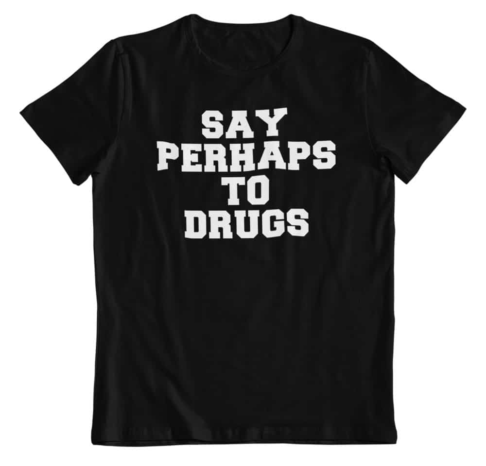 Camiseta say perhaps to drugs